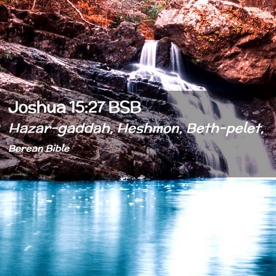 Picture 02 - Joshua 15:27 BSB - Hazar-gaddah, Heshmon, - Bible Verse Picture