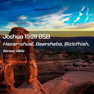 Picture 02 - Joshua 15:28 BSB - Hazar-shual, Beersheba, - Bible Verse Picture