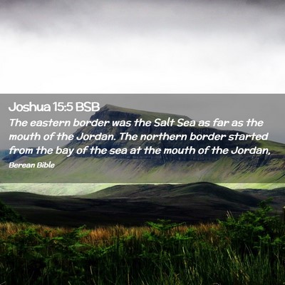 Picture 02 - Joshua 15:5 BSB - The eastern border was the Salt Sea as far as the - Bible Verse Picture