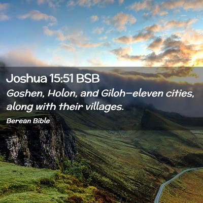 Picture 02 - Joshua 15:51 BSB - Goshen, Holon, and Giloh—eleven cities, along - Bible Verse Picture