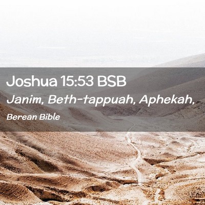 Picture 02 - Joshua 15:53 BSB - Janim, Beth-tappuah, - Bible Verse Picture