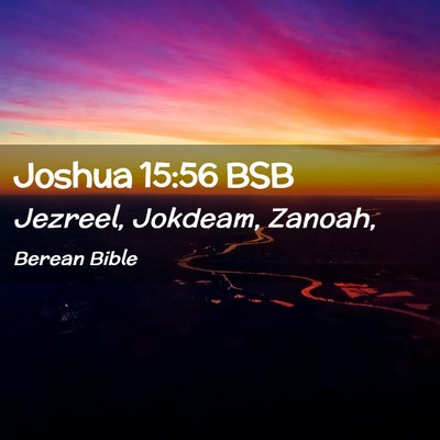 Picture 02 - Joshua 15:56 BSB - Jezreel, Jokdeam, - Bible Verse Picture