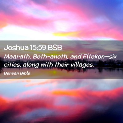 Picture 02 - Joshua 15:59 BSB - Maarath, Beth-anoth, and Eltekon—six cities, - Bible Verse Picture