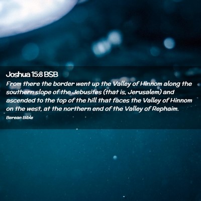 Picture 02 - Joshua 15:8 BSB - From there the border went up the Valley of - Bible Verse Picture