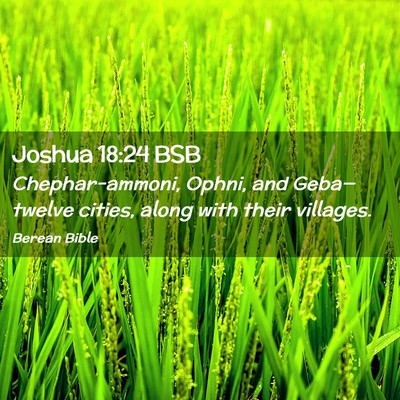 Picture 02 - Joshua 18:24 BSB - Chephar-ammoni, Ophni, and Geba—twelve cities, - Bible Verse Picture