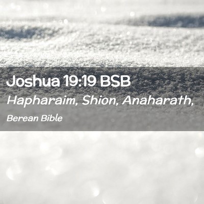 Picture 02 - Joshua 19:19 BSB - Hapharaim, Shion, - Bible Verse Picture
