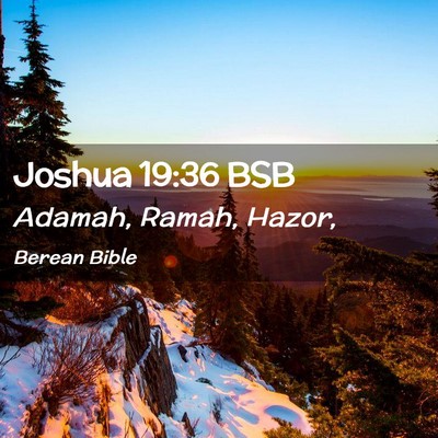 Picture 02 - Joshua 19:36 BSB - Adamah, Ramah, - Bible Verse Picture