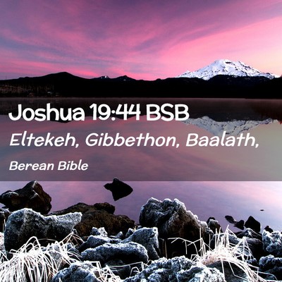 Picture 02 - Joshua 19:44 BSB - Eltekeh, Gibbethon, - Bible Verse Picture