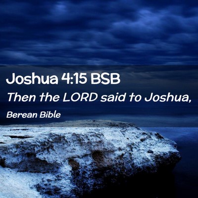 Picture 02 - Joshua 4:15 BSB - Then the LORD said to - Bible Verse Picture