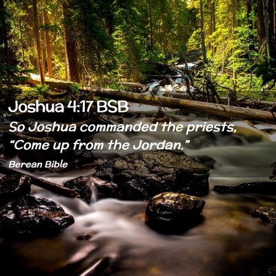 Picture 02 - Joshua 4:17 BSB - So Joshua commanded the priests, “Come up from - Bible Verse Picture