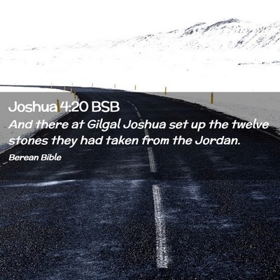 Picture 02 - Joshua 4:20 BSB - And there at Gilgal Joshua set up the twelve - Bible Verse Picture
