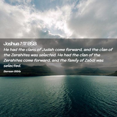 Picture 02 - Joshua 7:17 BSB - He had the clans of Judah come forward, and the - Bible Verse Picture