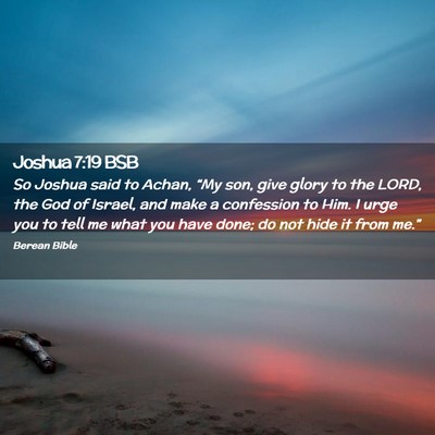 Picture 02 - Joshua 7:19 BSB - So Joshua said to Achan, “My son, give glory to - Bible Verse Picture
