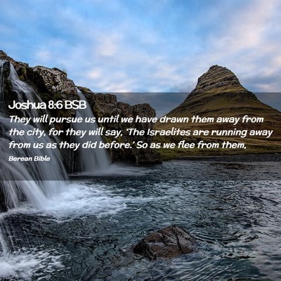 Picture 02 - Joshua 8:6 BSB - They will pursue us until we have drawn them away - Bible Verse Picture