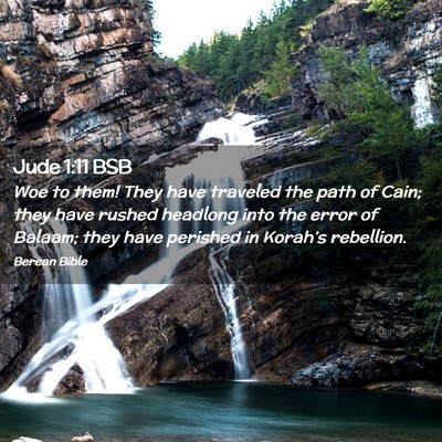 Picture 02 - Jude 1:11 BSB - Woe to them! They have traveled the path of Cain; - Bible Verse Picture