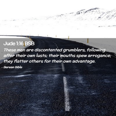 Picture 02 - Jude 1:16 BSB - These men are discontented grumblers, following - Bible Verse Picture
