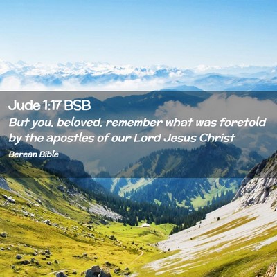 Picture 02 - Jude 1:17 BSB - But you, beloved, remember what was foretold by - Bible Verse Picture