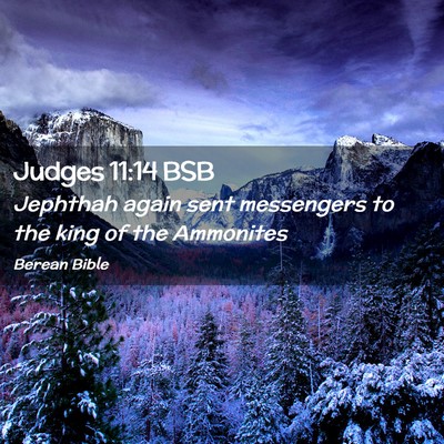 Picture 02 - Judges 11:14 BSB - Jephthah again sent messengers to the king of the - Bible Verse Picture