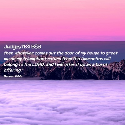 Picture 02 - Judges 11:31 BSB - then whatever comes out the door of my house to - Bible Verse Picture
