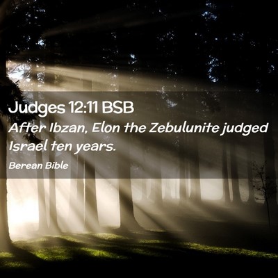 Picture 02 - Judges 12:11 BSB - After Ibzan, Elon the Zebulunite judged Israel - Bible Verse Picture