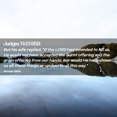 Picture 02 - Judges 13:23 BSB - But his wife replied, “If the LORD had intended - Bible Verse Picture