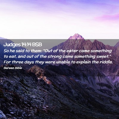 Picture 02 - Judges 14:14 BSB - So he said to them: “Out of the eater came - Bible Verse Picture