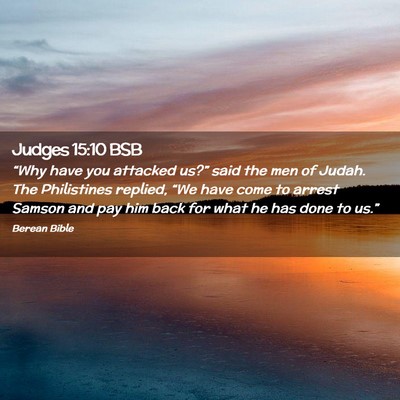 Picture 02 - Judges 15:10 BSB - “Why have you attacked us?” said the men of - Bible Verse Picture