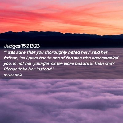 Picture 02 - Judges 15:2 BSB - “I was sure that you thoroughly hated her,” - Bible Verse Picture