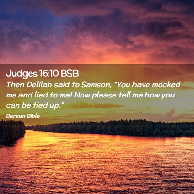 Picture 02 - Judges 16:10 BSB - Then Delilah said to Samson, “You have mocked - Bible Verse Picture