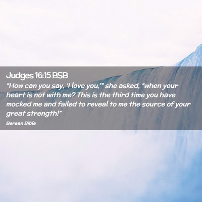 Picture 02 - Judges 16:15 BSB - “How can you say, ‘I love you,’” she - Bible Verse Picture