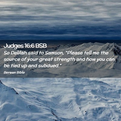 Picture 02 - Judges 16:6 BSB - So Delilah said to Samson, “Please tell me the - Bible Verse Picture