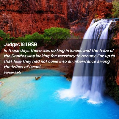 Picture 02 - Judges 18:1 BSB - In those days there was no king in Israel, and - Bible Verse Picture