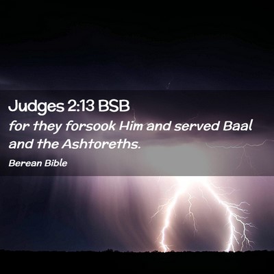 Picture 02 - Judges 2:13 BSB - for they forsook Him and served Baal and the - Bible Verse Picture