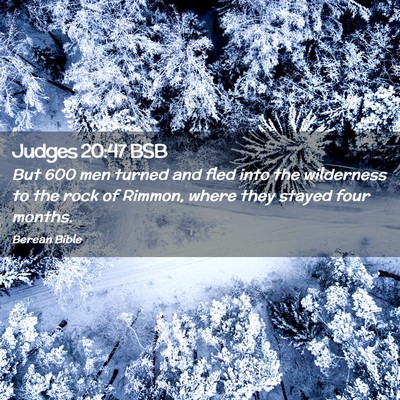 Picture 02 - Judges 20:47 BSB - But 600 men turned and fled into the wilderness - Bible Verse Picture
