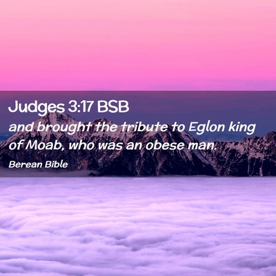 Picture 02 - Judges 3:17 BSB - and brought the tribute to Eglon king of Moab, - Bible Verse Picture