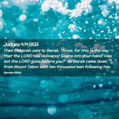 Picture 02 - Judges 4:14 BSB - Then Deborah said to Barak, “Arise, for this is - Bible Verse Picture