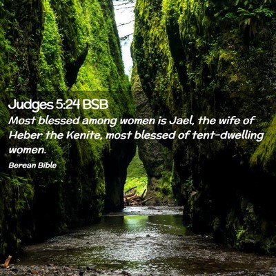 Picture 02 - Judges 5:24 BSB - Most blessed among women is Jael, the wife of - Bible Verse Picture