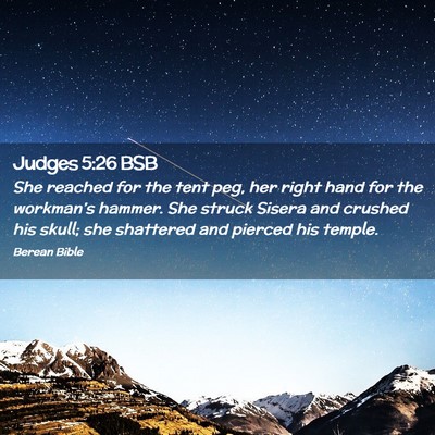 Picture 02 - Judges 5:26 BSB - She reached for the tent peg, her right hand for - Bible Verse Picture