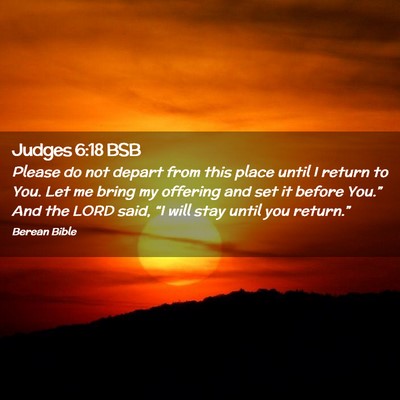 Picture 02 - Judges 6:18 BSB - Please do not depart from this place until I - Bible Verse Picture