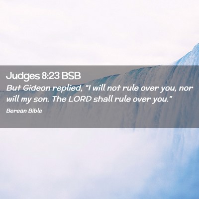 Picture 02 - Judges 8:23 BSB - But Gideon replied, “I will not rule over you, - Bible Verse Picture