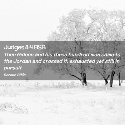 Picture 02 - Judges 8:4 BSB - Then Gideon and his three hundred men came to the - Bible Verse Picture