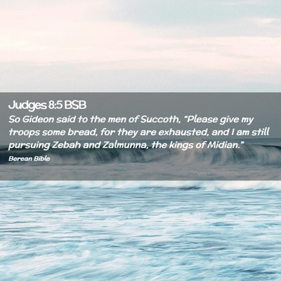 Picture 02 - Judges 8:5 BSB - So Gideon said to the men of Succoth, “Please - Bible Verse Picture