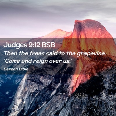Picture 02 - Judges 9:12 BSB - Then the trees said to the grapevine, ‘Come and - Bible Verse Picture