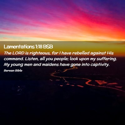 Picture 02 - Lamentations 1:18 BSB - The LORD is righteous, for I have rebelled - Bible Verse Picture