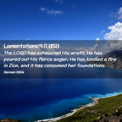 Picture 02 - Lamentations 4:11 BSB - The LORD has exhausted His wrath; He has poured - Bible Verse Picture
