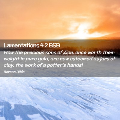 Picture 02 - Lamentations 4:2 BSB - How the precious sons of Zion, once worth their - Bible Verse Picture