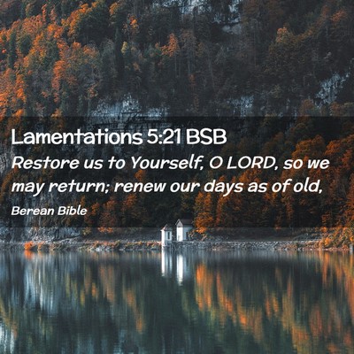 Picture 02 - Lamentations 5:21 BSB - Restore us to Yourself, O LORD, so we may return; - Bible Verse Picture