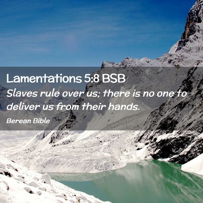 Picture 02 - Lamentations 5:8 BSB - Slaves rule over us; there is no one to deliver - Bible Verse Picture