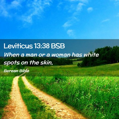 Picture 02 - Leviticus 13:38 BSB - When a man or a woman has white spots on the - Bible Verse Picture