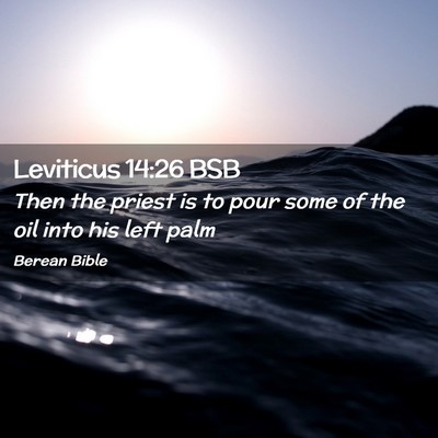 Picture 02 - Leviticus 14:26 BSB - Then the priest is to pour some of the oil into - Bible Verse Picture